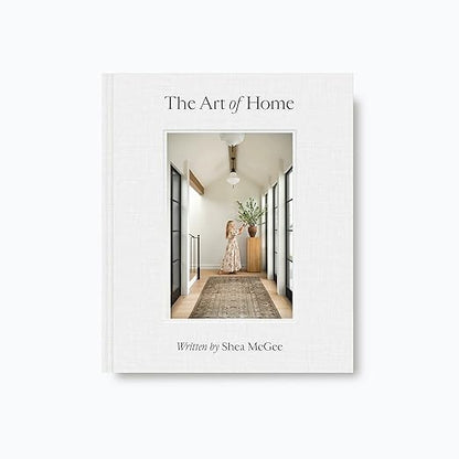 The Art of Home: A Designer Guide to Creating an Elevated Yet Approachable Home