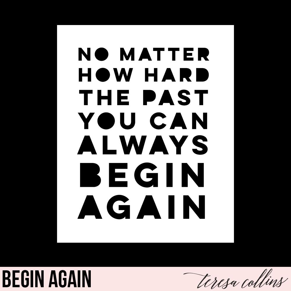 Begin Again - Teresa Collins Studio
