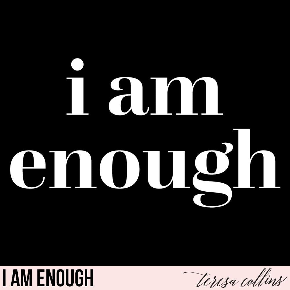 I am enough - Teresa Collins Studio