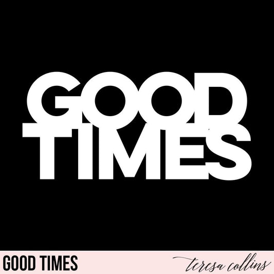 Good Times - Teresa Collins Studio